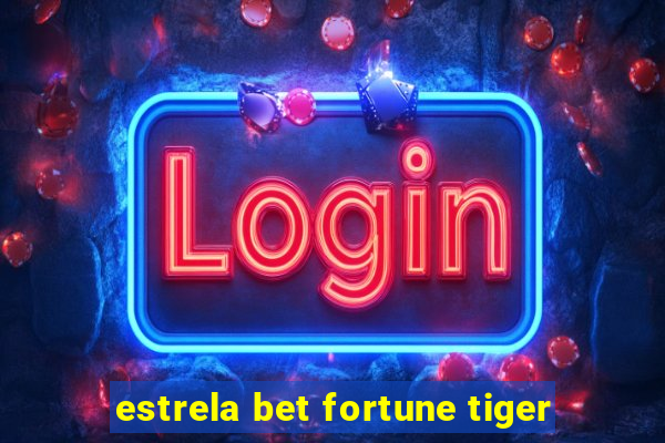 estrela bet fortune tiger