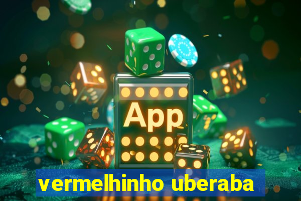 vermelhinho uberaba