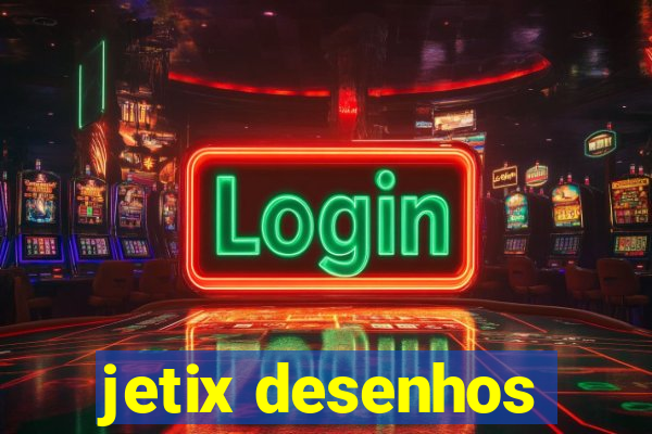 jetix desenhos