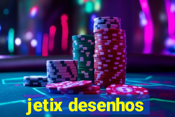 jetix desenhos