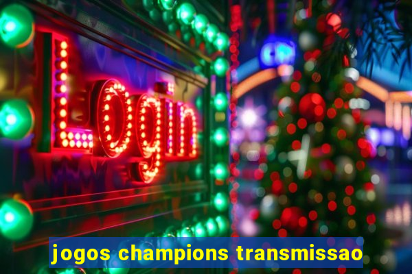 jogos champions transmissao