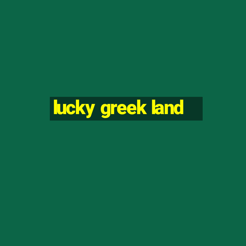 lucky greek land