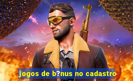 jogos de b?nus no cadastro