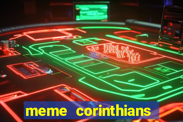 meme corinthians zuando o palmeiras