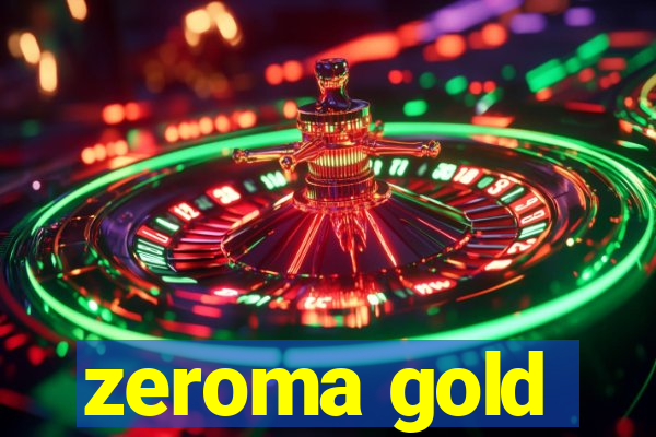 zeroma gold