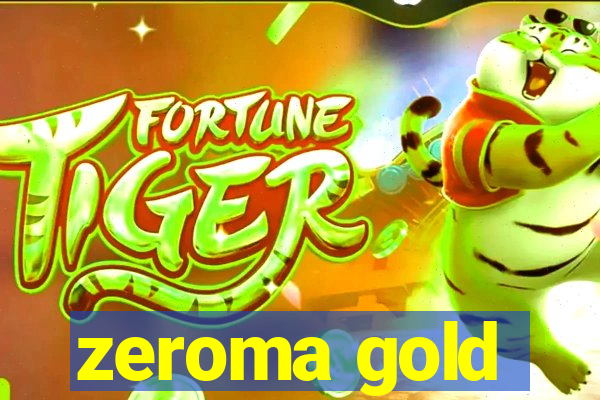 zeroma gold