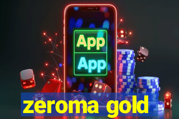 zeroma gold