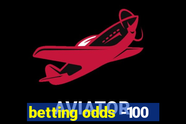 betting odds -100