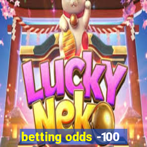 betting odds -100