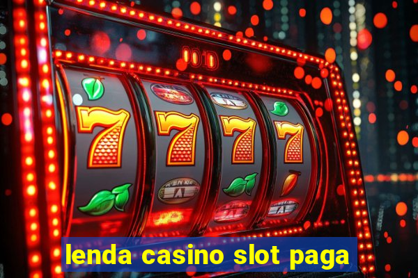 lenda casino slot paga