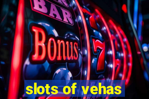 slots of vehas