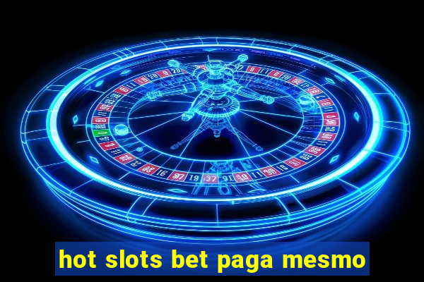 hot slots bet paga mesmo