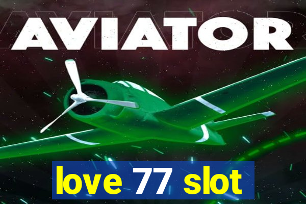 love 77 slot