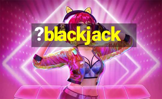 ?blackjack