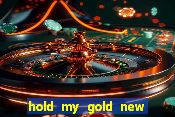 hold my gold new slot release