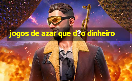 jogos de azar que d?o dinheiro