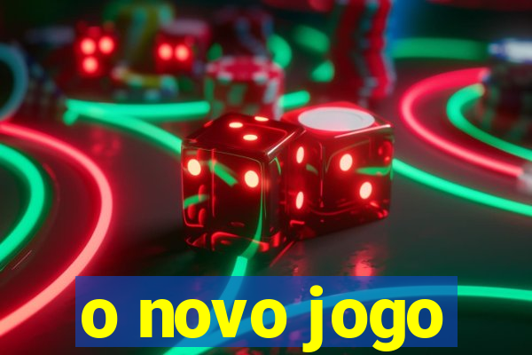 o novo jogo