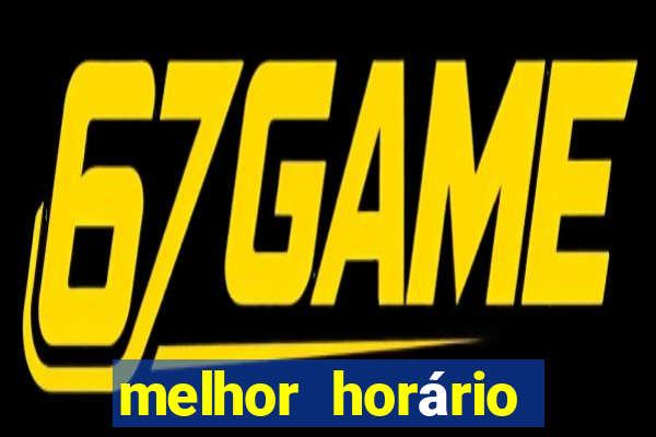 melhor horário jogar tigrinho