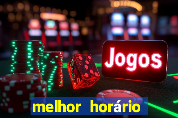 melhor horário jogar tigrinho