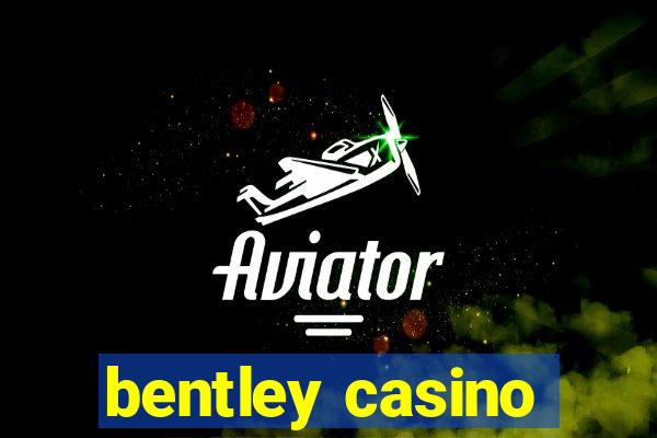 bentley casino