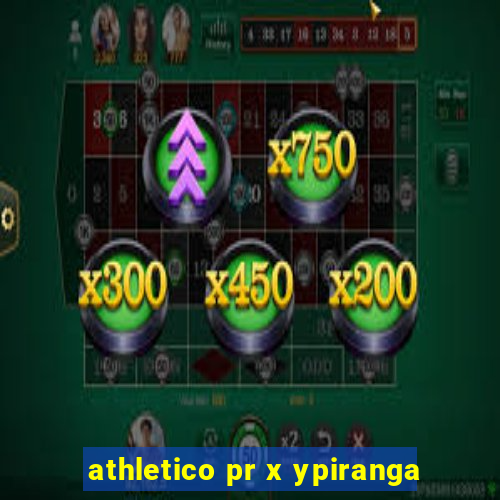 athletico pr x ypiranga