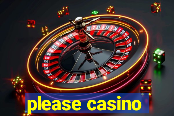 please casino