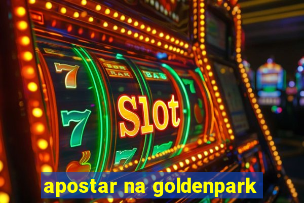 apostar na goldenpark