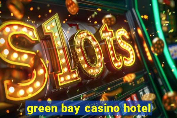 green bay casino hotel