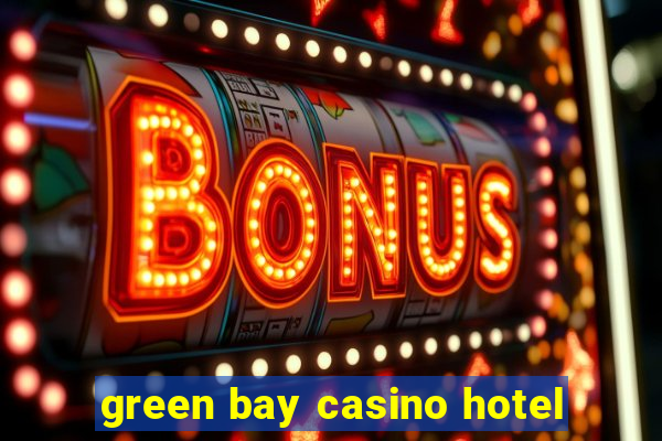 green bay casino hotel