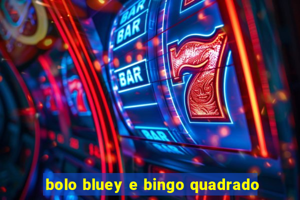 bolo bluey e bingo quadrado