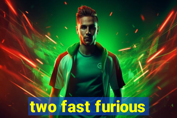 two fast furious