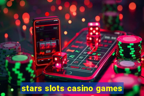 stars slots casino games