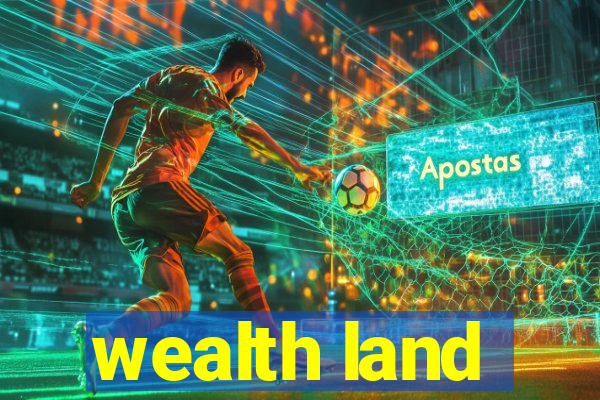 wealth land