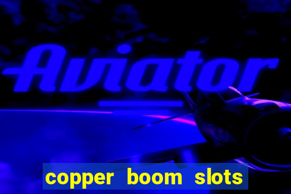 copper boom slots paga mesmo