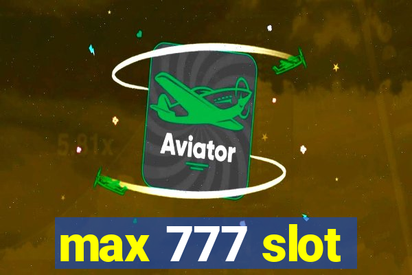 max 777 slot