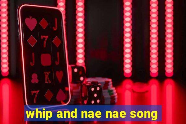 whip and nae nae song