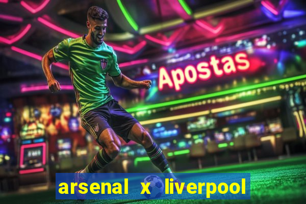 arsenal x liverpool onde assistir