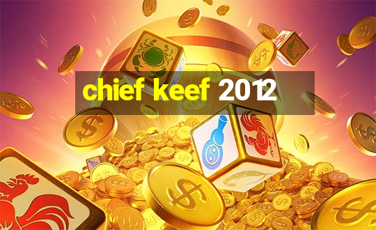 chief keef 2012