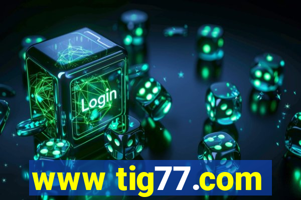 www tig77.com