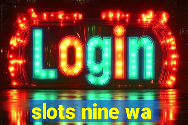 slots nine wa