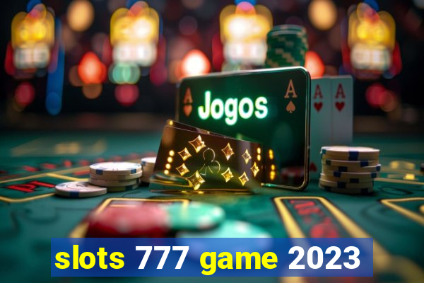 slots 777 game 2023