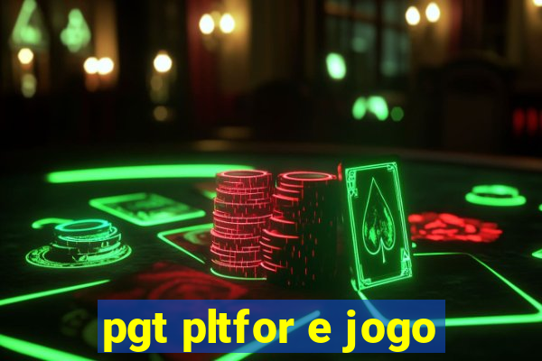 pgt pltfor e jogo