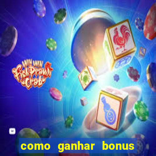 como ganhar bonus no tigrinho