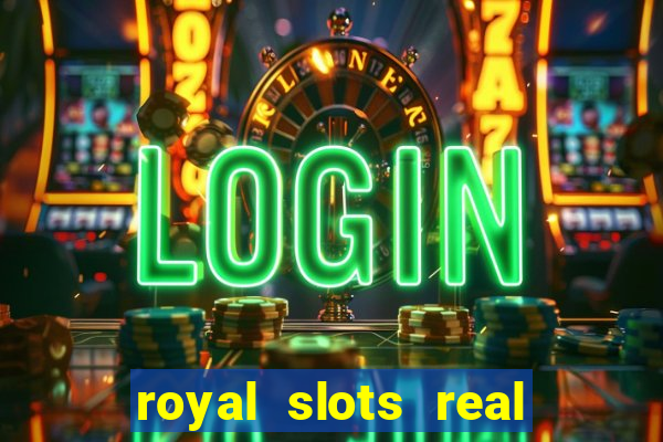 royal slots real money login