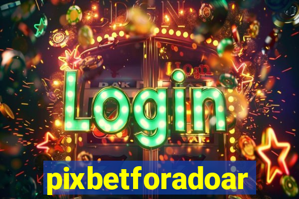 pixbetforadoar