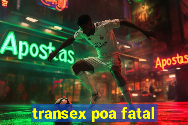 transex poa fatal