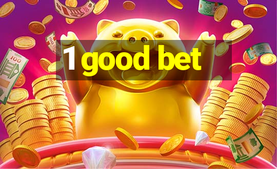 1 good bet