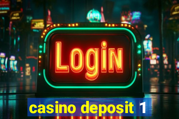 casino deposit 1