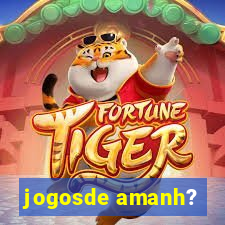 jogosde amanh?