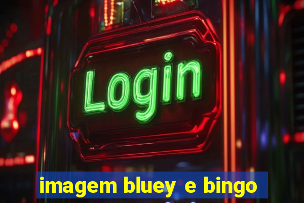 imagem bluey e bingo